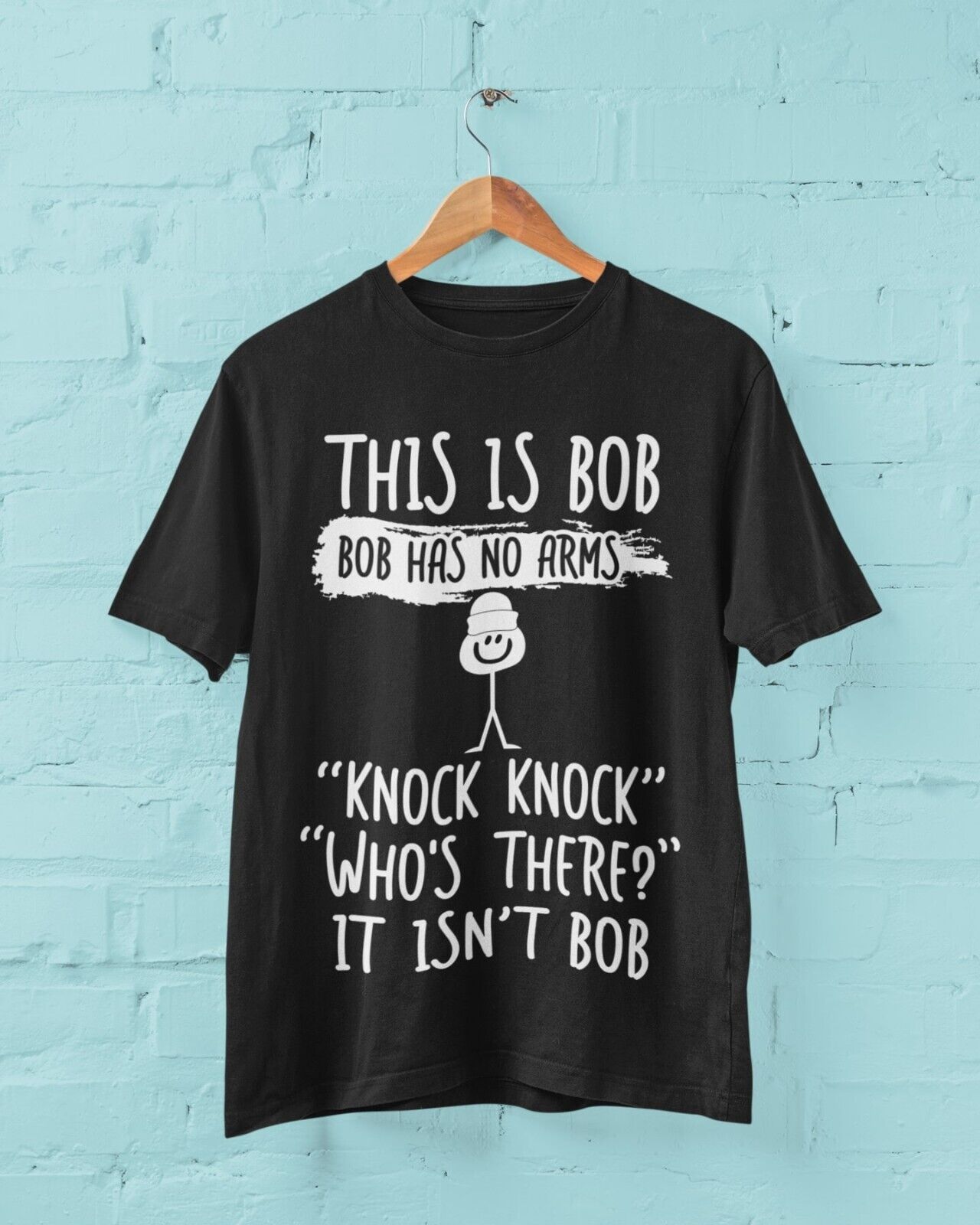 This Is Bob, Bob Has No Arms, Knock Knock, Who's There, It Isn't Bob T-Shirt T-Shirt
