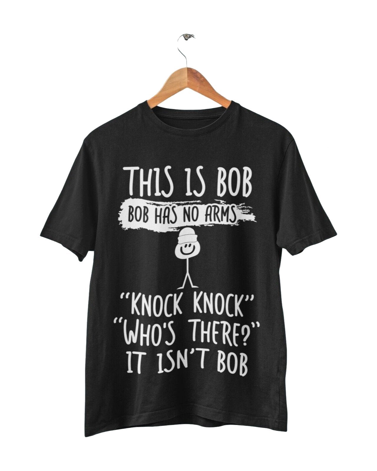 This Is Bob, Bob Has No Arms, Knock Knock, Who's There, It Isn't Bob T-Shirt T-Shirt