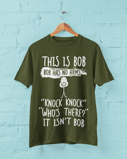 This Is Bob, Bob Has No Arms, Knock Knock, Who's There, It Isn't Bob T-Shirt T-Shirt