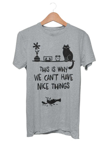 This Is Why We Can't Have Nice Things T-Shirt - Funny Cat Lover T-Shirt T-Shirt