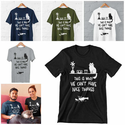 This Is Why We Can't Have Nice Things T-Shirt - Funny Cat Lover T-Shirt T-Shirt