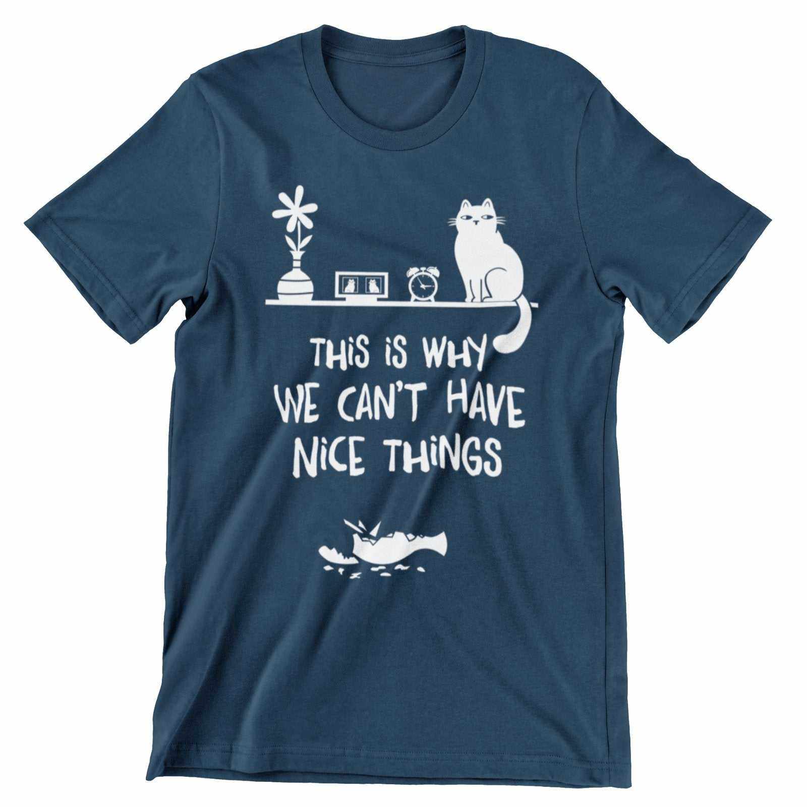 This Is Why We Can't Have Nice Things T-Shirt - Funny Cat Lover T-Shirt T-Shirt