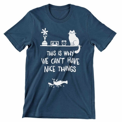 This Is Why We Can't Have Nice Things T-Shirt - Funny Cat Lover T-Shirt T-Shirt