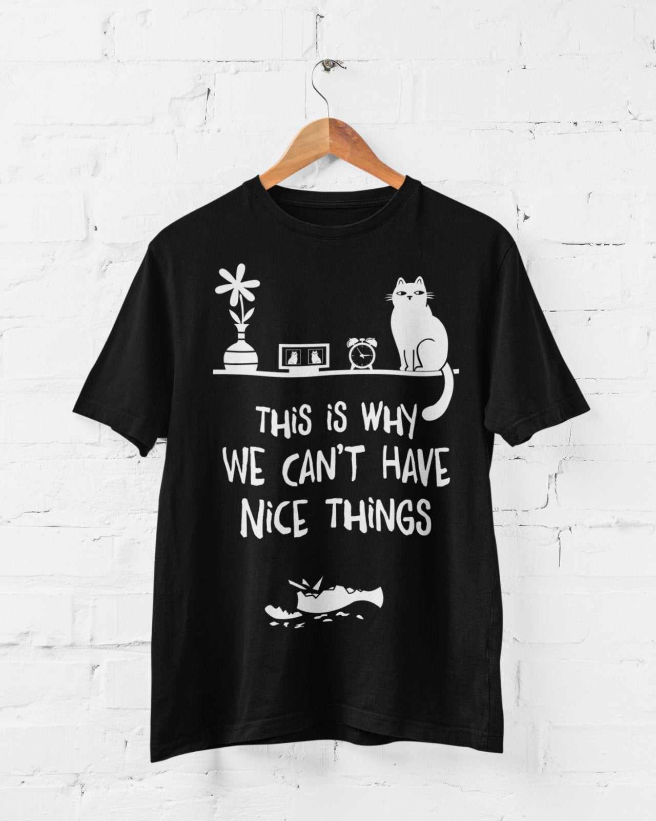 This Is Why We Can't Have Nice Things T-Shirt - Funny Cat Lover T-Shirt T-Shirt