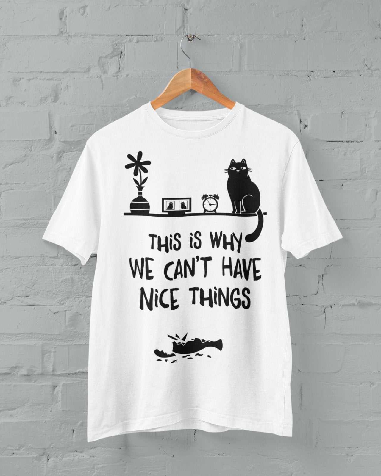 This Is Why We Can't Have Nice Things T-Shirt - Funny Cat Lover T-Shirt T-Shirt