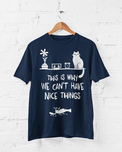This Is Why We Can't Have Nice Things T-Shirt - Funny Cat Lover T-Shirt T-Shirt