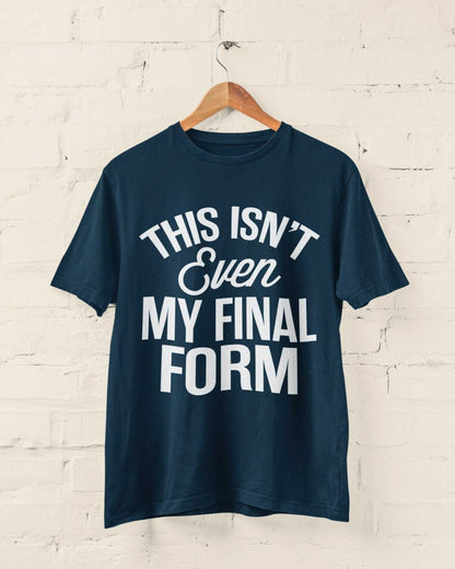 This Isn't Even My Final Form T-Shirt - Funny Anime Meme Unisex T-Shirt T-Shirt