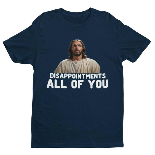 Funny Jesus meme t-shirt with "Disappointments, All of You" caption on navy blue fabric.