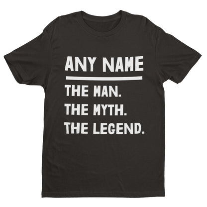 Personalised Man, Myth, Legend T-Shirt - Custom Name