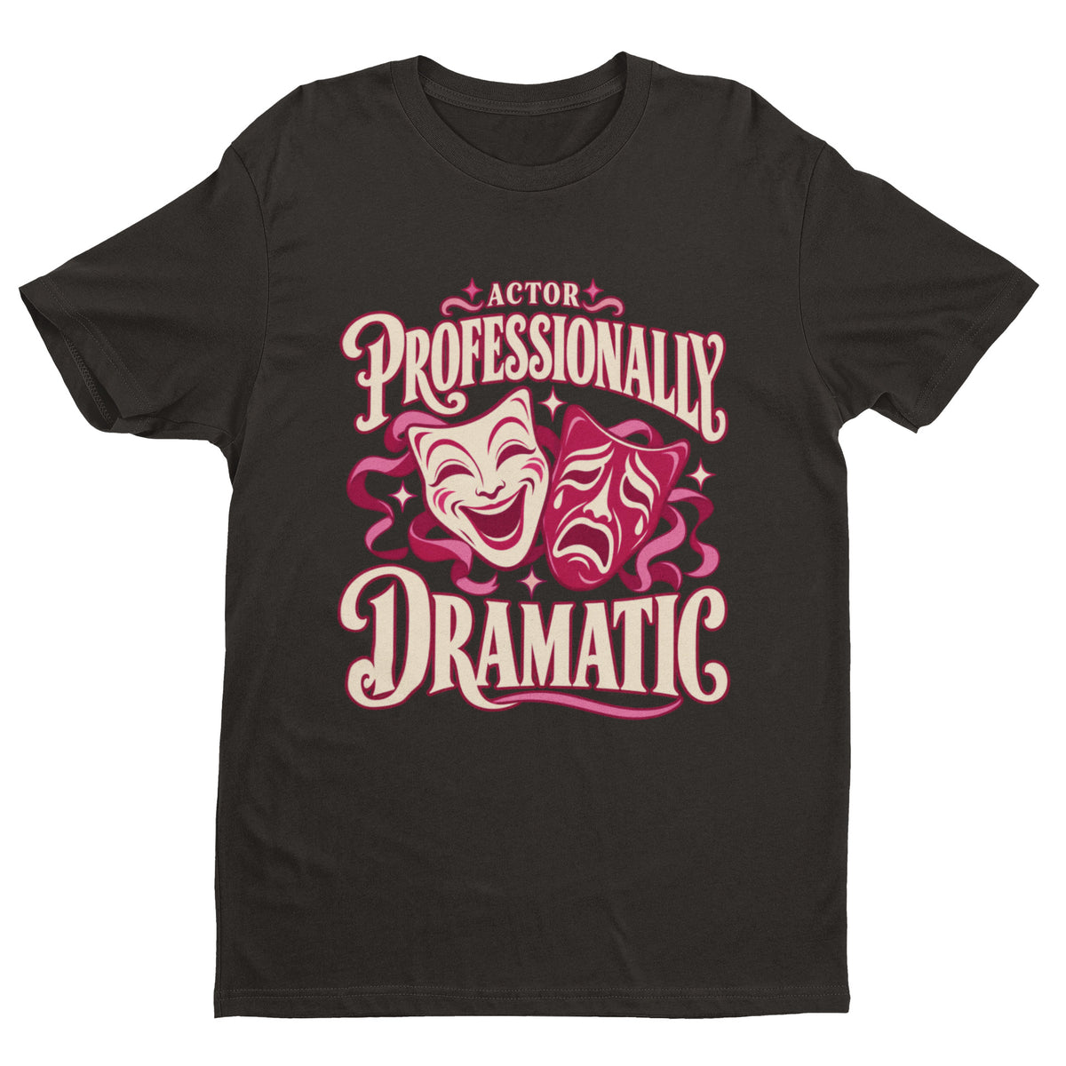 Actor Professionally Dramatic T-Shirt – Funny Theatre Gift
