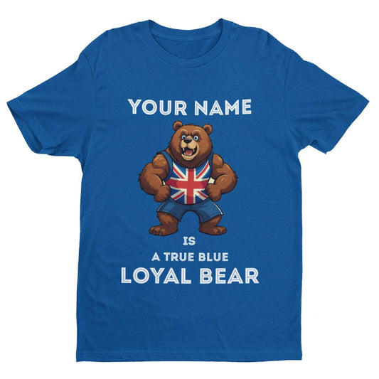 Personalised "ANY NAME is a True Blue Loyal Bear" T-Shirt with Union Jack, customisable fan apparel.