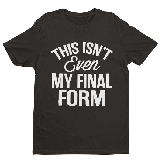 Final Form Anime Meme Unisex T-Shirt with "This Isn't Even My Final Form" Design