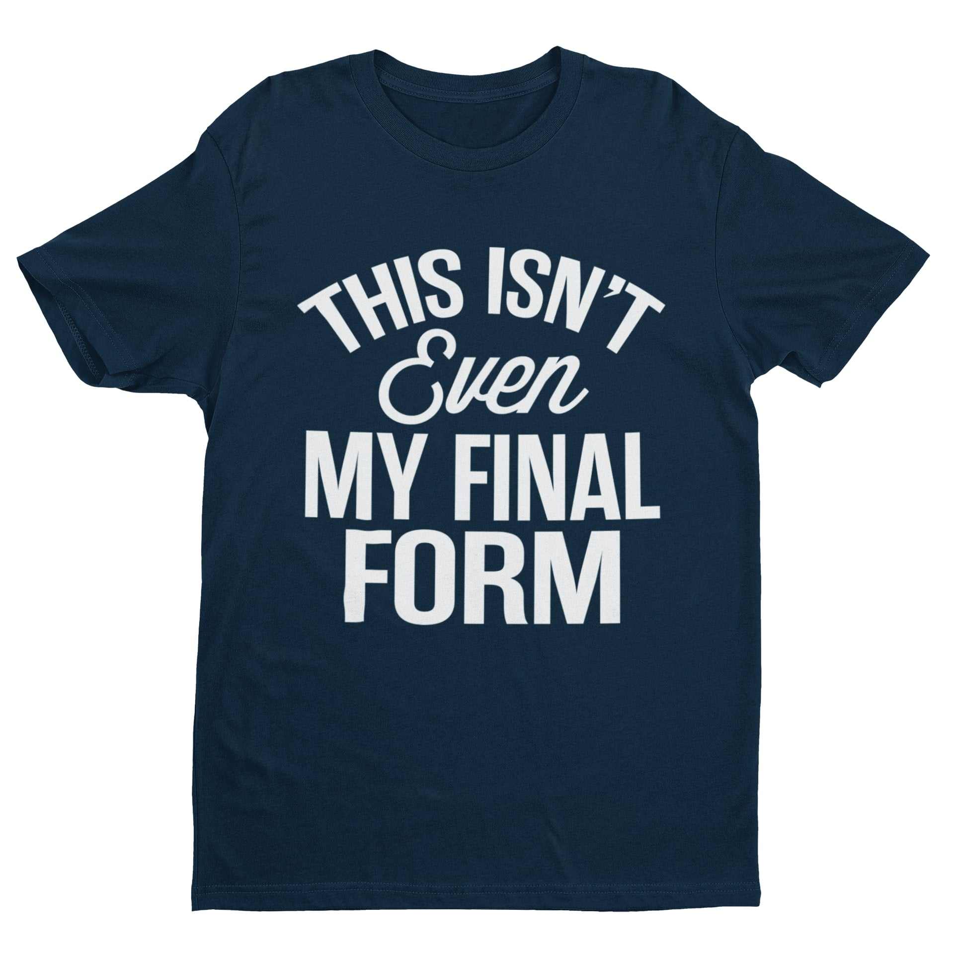 Funny unisex anime meme t-shirt with "This Isn't Even My Final Form" slogan.