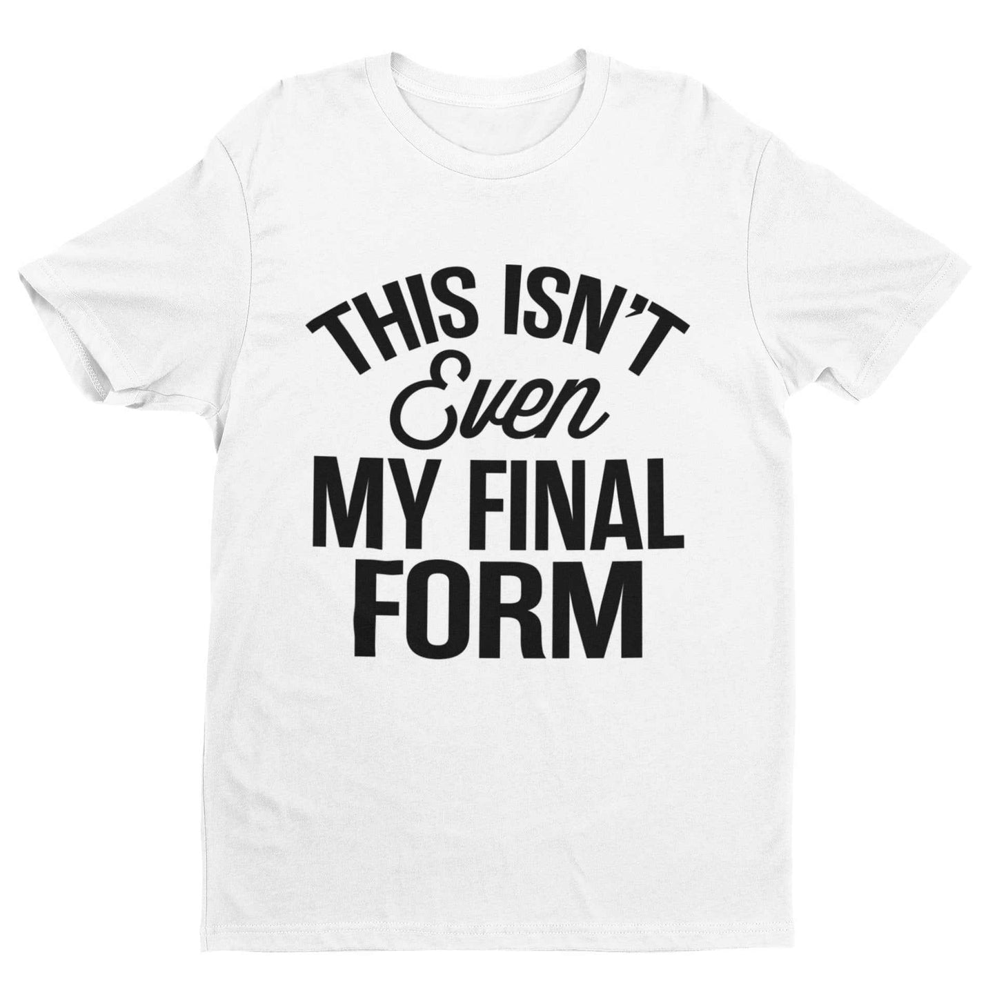 Funny anime meme t-shirt with "This Isn't Even My Final Form" text.