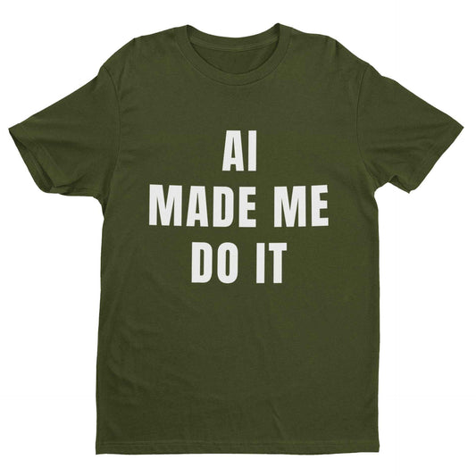 AI Made Me Do It minimalist tech slogan t-shirt in green with bold white lettering.