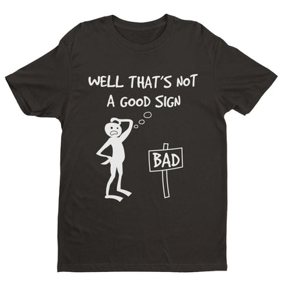Well This Is Not A Good Sign Funny Meme T-Shirt T-Shirt