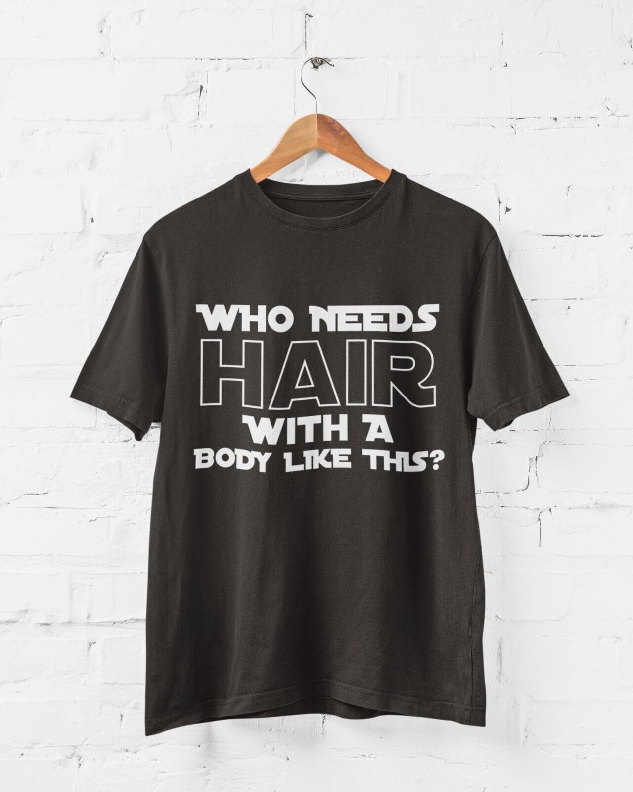 Who Needs Hair With A Body Like This? Funny T-Shirt T-Shirt Bald Joke Gift T-Shirt
