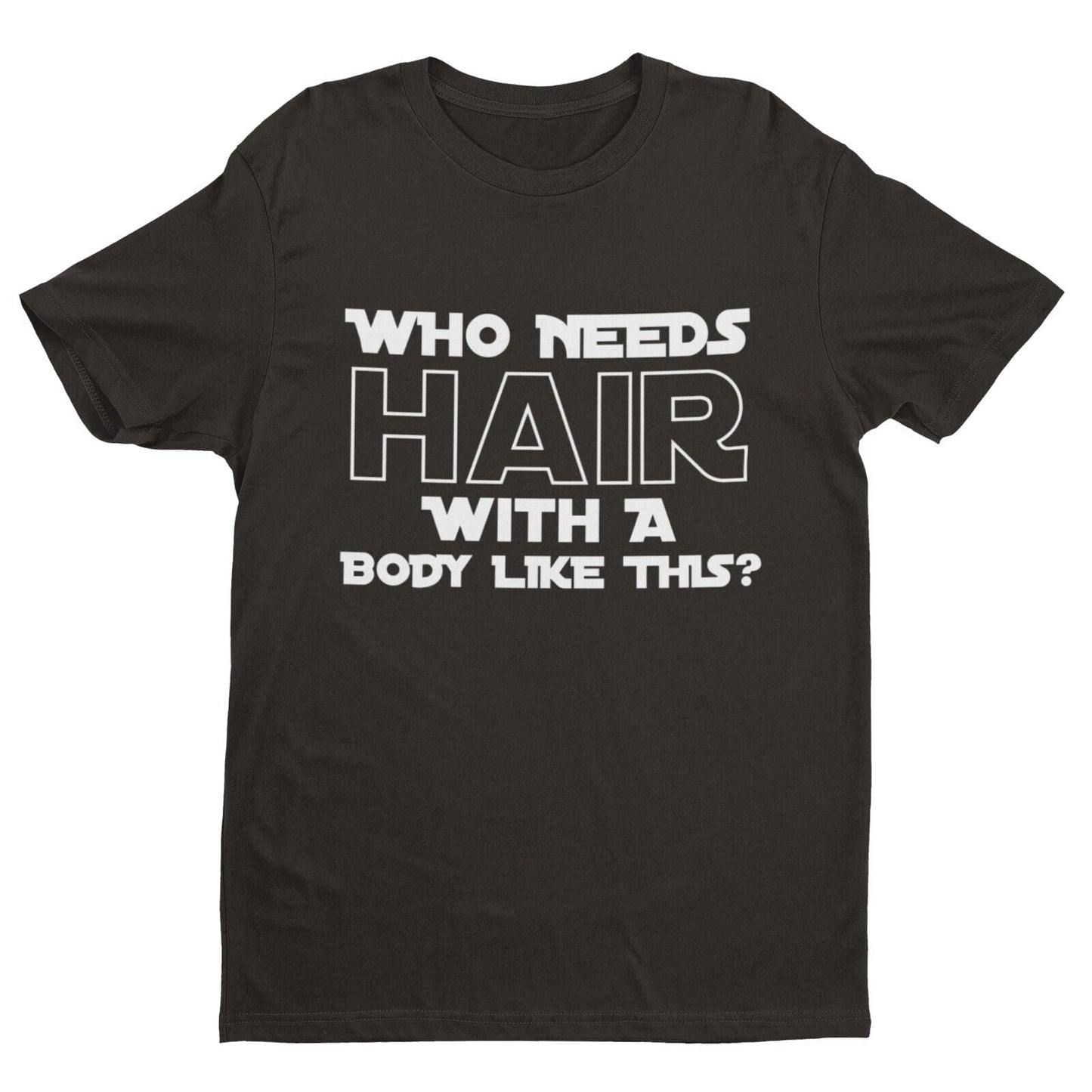 Who Needs Hair With A Body Like This? Funny T-Shirt T-Shirt Bald Joke Gift T-Shirt