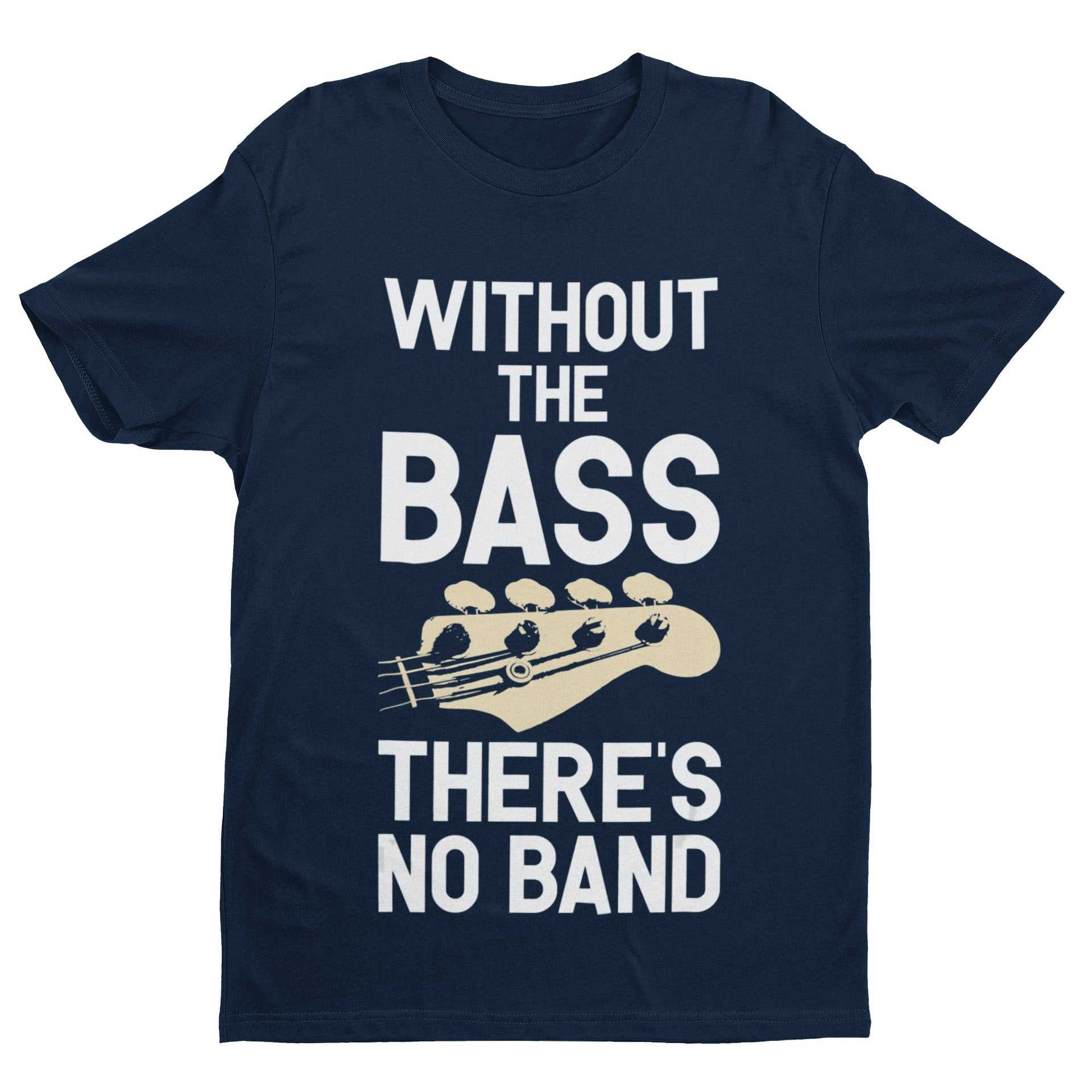 Without The BASS There's No Band Guitar T-Shirt T-Shirt