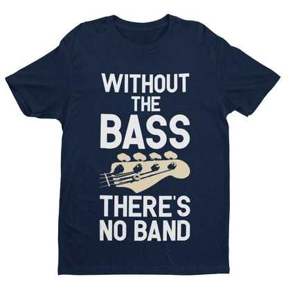 Without The BASS There's No Band Guitar T-Shirt T-Shirt