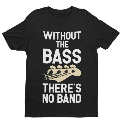 Without The BASS There's No Band Guitar T-Shirt T-Shirt