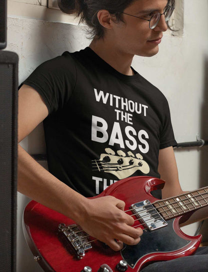 Without The BASS There's No Band Guitar T-Shirt T-Shirt