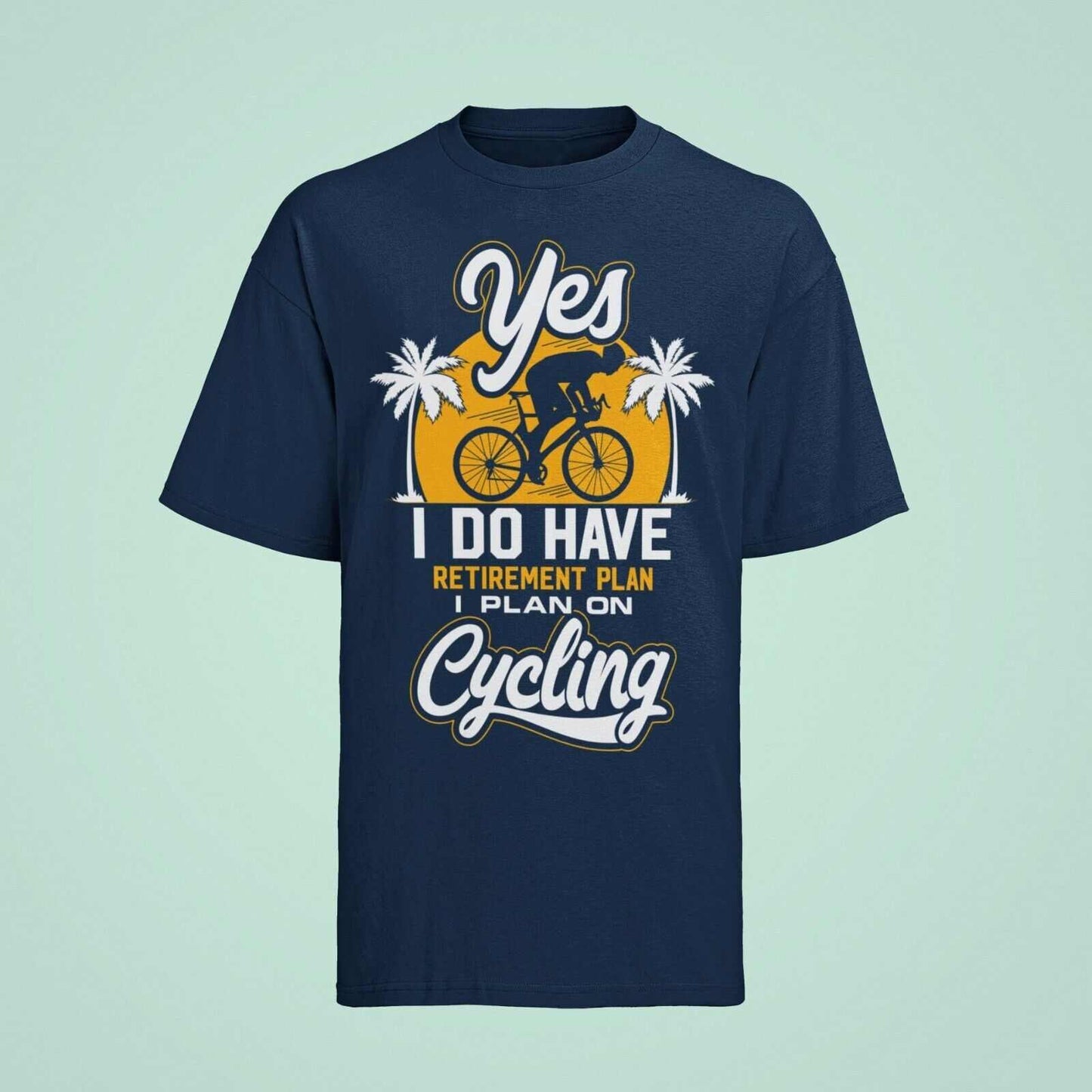 YES I DO HAVE A RETIREMENT PLAN I PLAN ON CYCLING Funny T-Shirt Gift for Cyclist T-Shirt