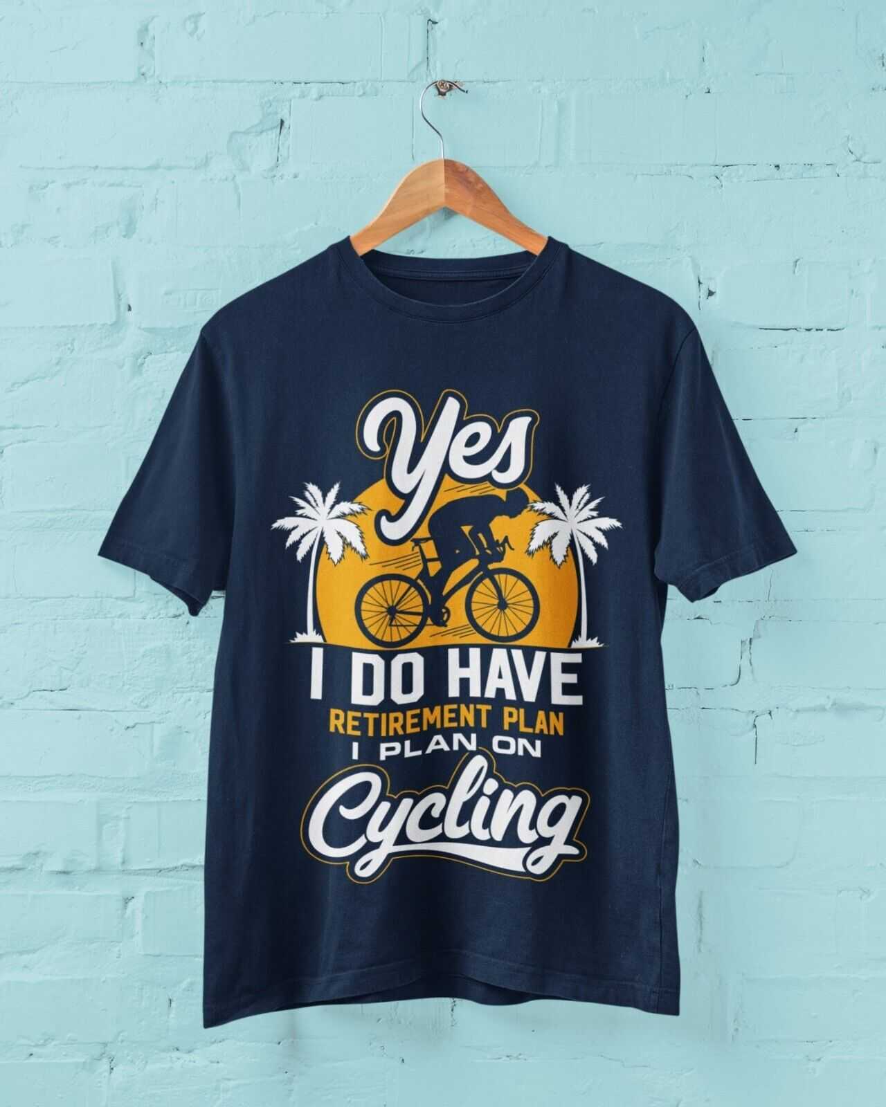 YES I DO HAVE A RETIREMENT PLAN I PLAN ON CYCLING Funny T-Shirt Gift for Cyclist T-Shirt