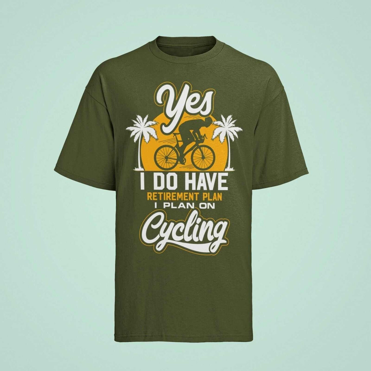 YES I DO HAVE A RETIREMENT PLAN I PLAN ON CYCLING Funny T-Shirt Gift for Cyclist T-Shirt