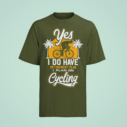 YES I DO HAVE A RETIREMENT PLAN I PLAN ON CYCLING Funny T-Shirt Gift for Cyclist T-Shirt