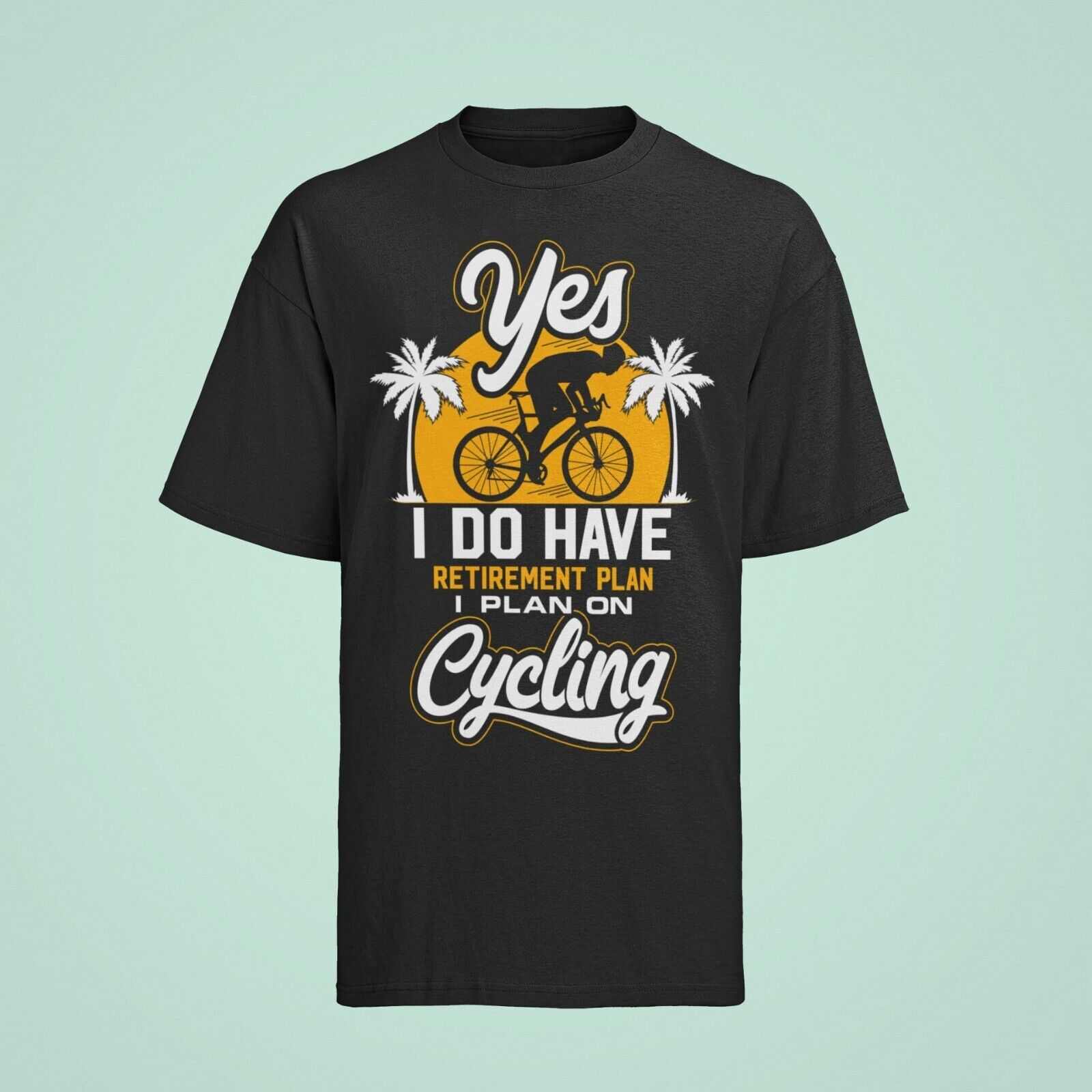 YES I DO HAVE A RETIREMENT PLAN I PLAN ON CYCLING Funny T-Shirt Gift for Cyclist T-Shirt