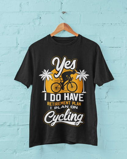 YES I DO HAVE A RETIREMENT PLAN I PLAN ON CYCLING Funny T-Shirt Gift for Cyclist T-Shirt