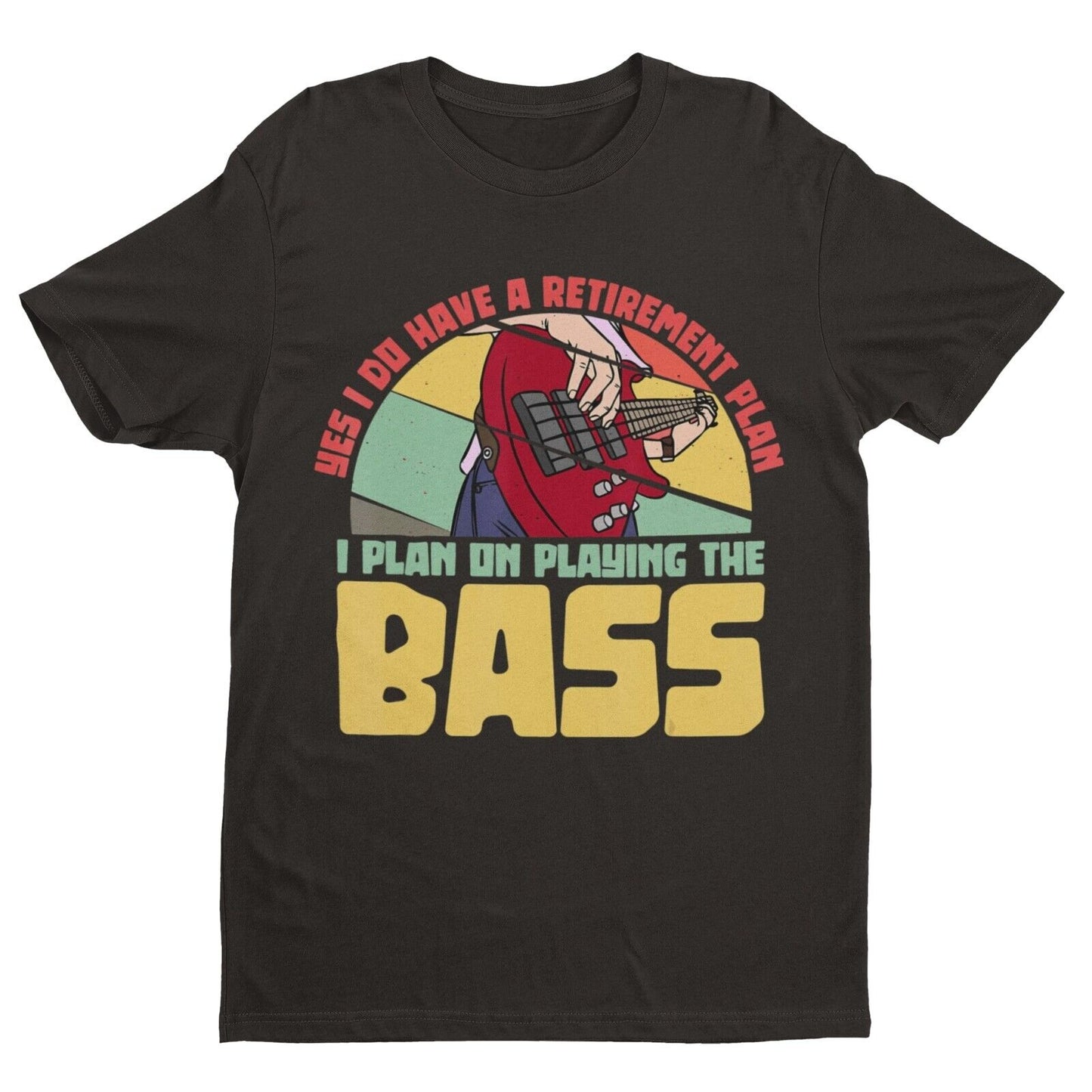 YES I DO HAVE A RETIREMENT PLAN I PLAN ON PLAYING THE BASS Funny Guitar T-Shirt T-Shirt