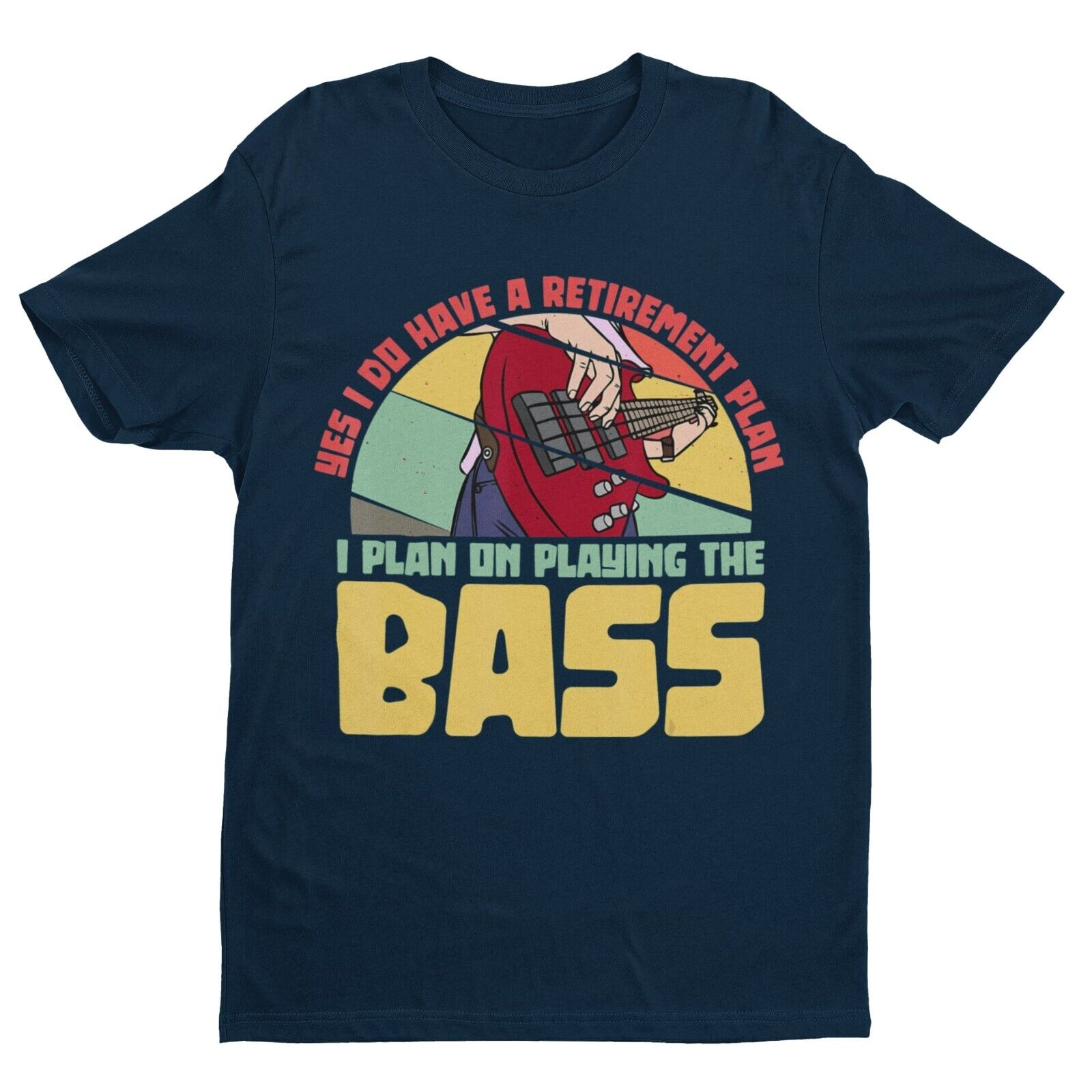 YES I DO HAVE A RETIREMENT PLAN I PLAN ON PLAYING THE BASS Funny Guitar T-Shirt T-Shirt