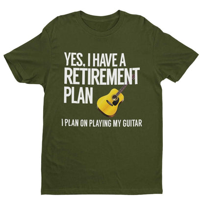 Yes I Have A Retirement Plan I Plan On Playing My Guitar Funny T-Shirt Accoustic T-Shirt