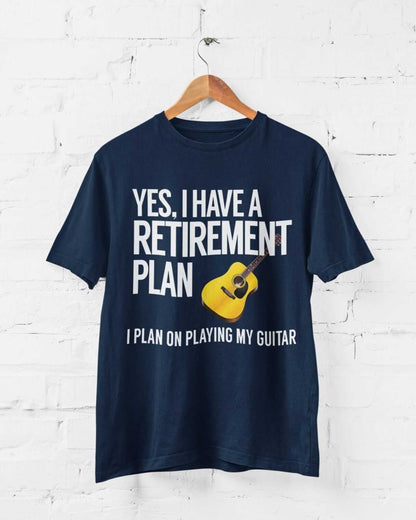 Yes I Have A Retirement Plan I Plan On Playing My Guitar Funny T-Shirt Accoustic T-Shirt