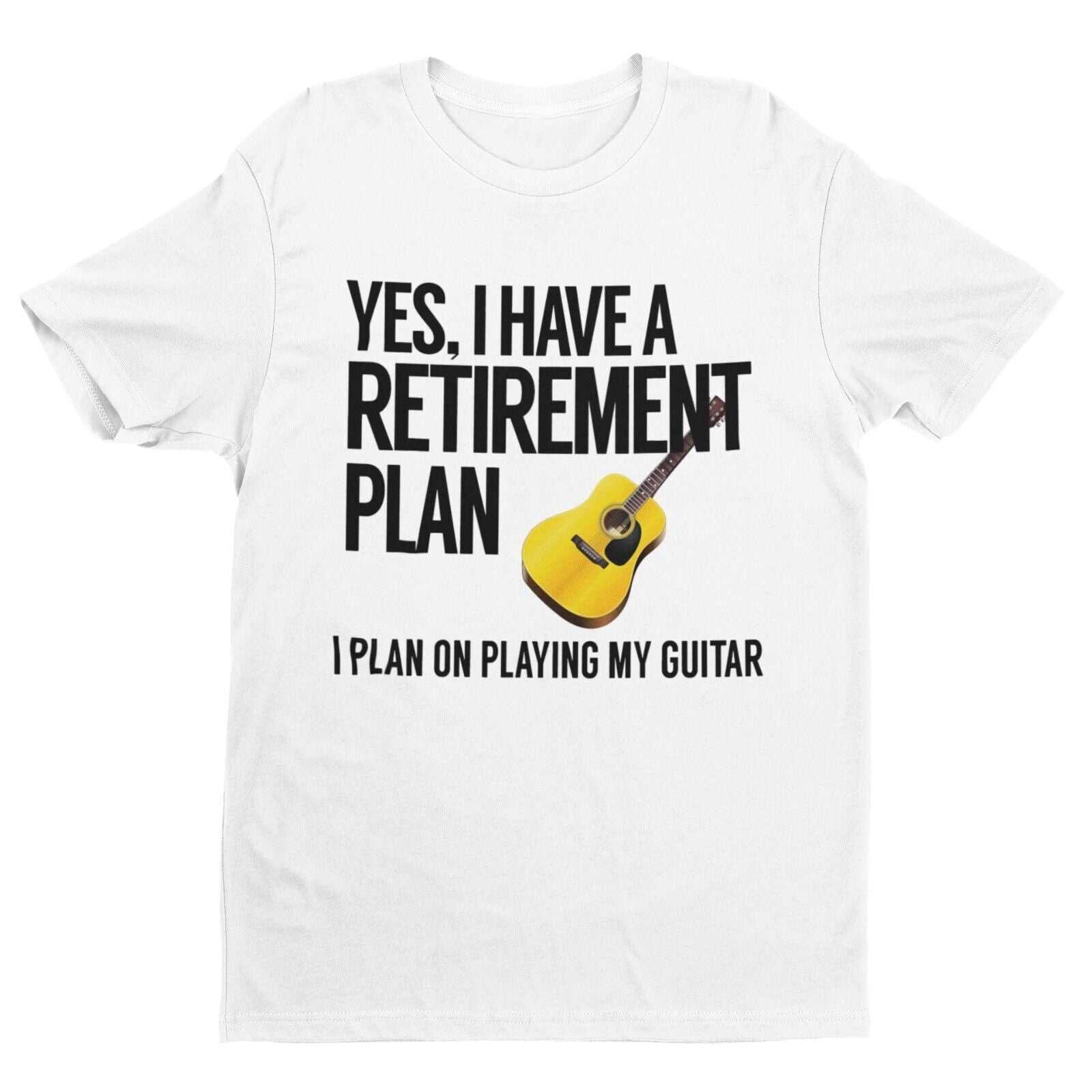 Yes I Have A Retirement Plan I Plan On Playing My Guitar Funny T-Shirt Accoustic T-Shirt
