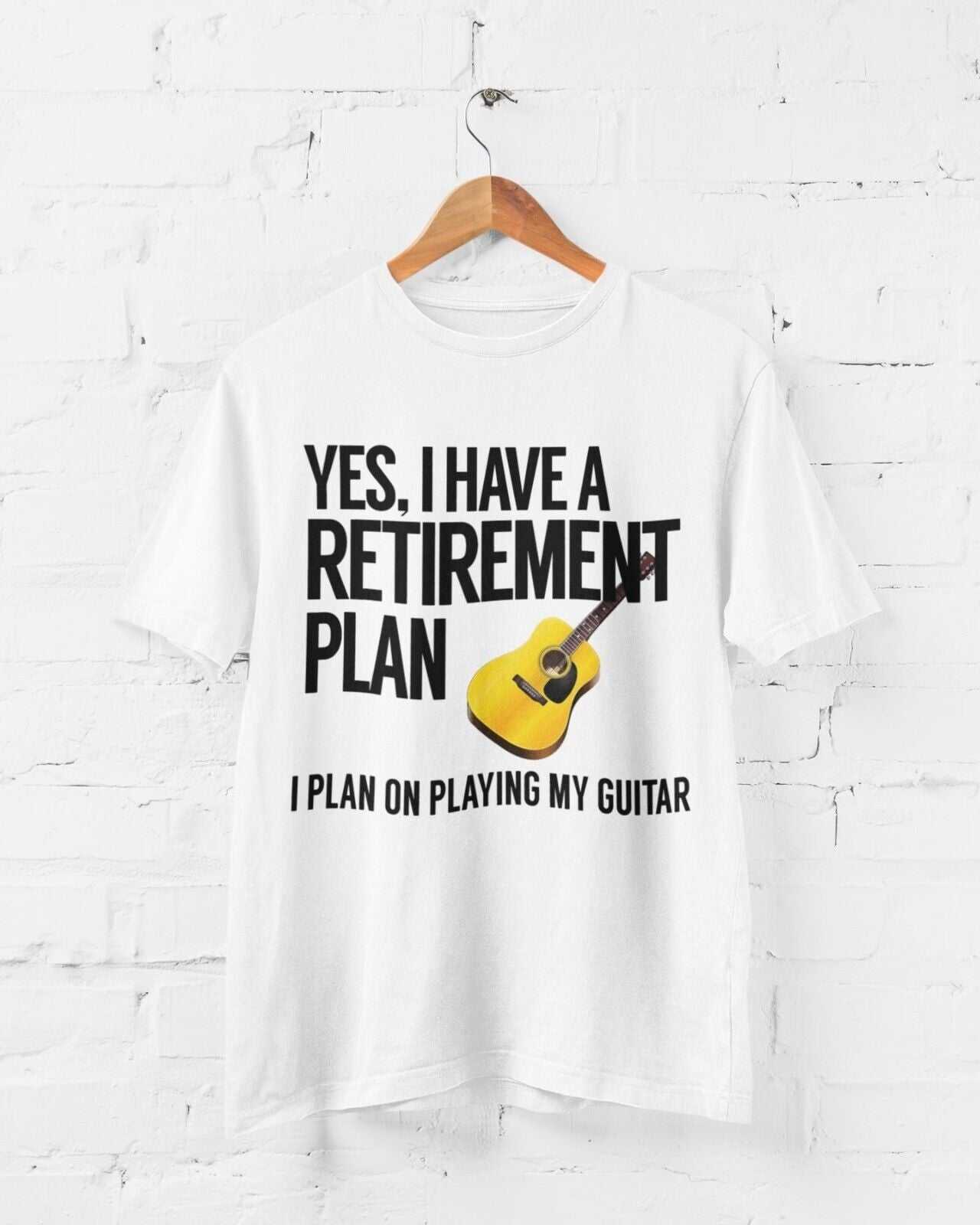 Yes I Have A Retirement Plan I Plan On Playing My Guitar Funny T-Shirt Accoustic T-Shirt