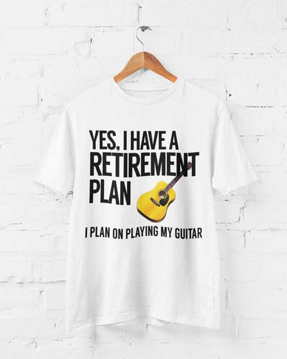 Yes I Have A Retirement Plan I Plan On Playing My Guitar Funny T-Shirt Accoustic T-Shirt