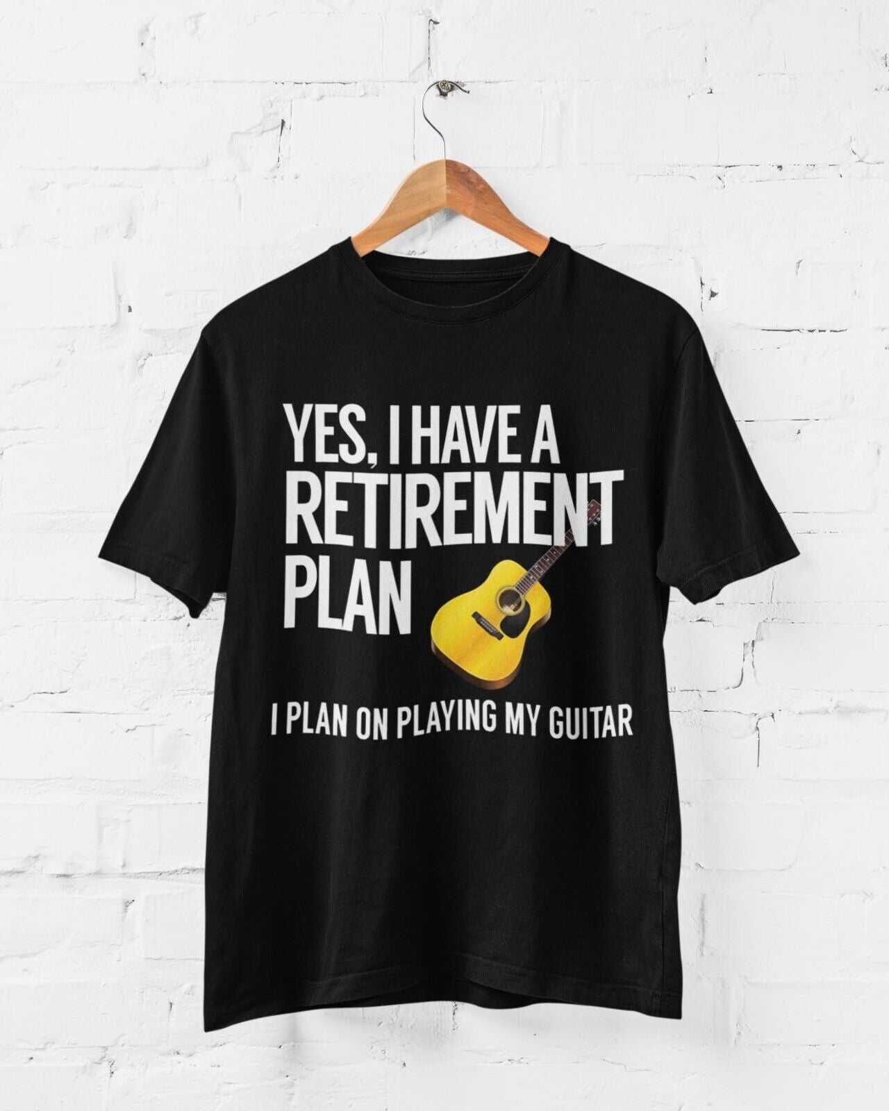 Yes I Have A Retirement Plan I Plan On Playing My Guitar Funny T-Shirt Accoustic T-Shirt
