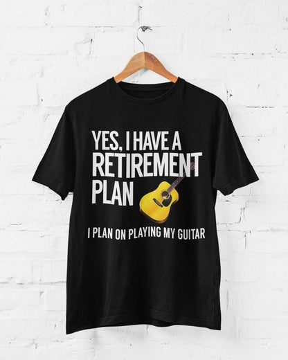 Yes I Have A Retirement Plan I Plan On Playing My Guitar Funny T-Shirt Accoustic T-Shirt