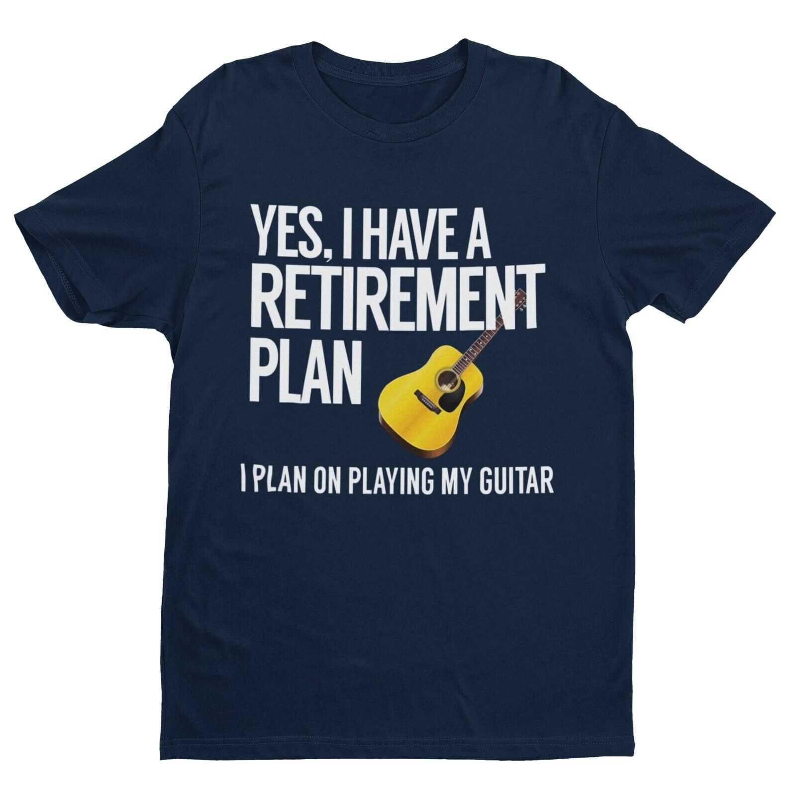 Yes I Have A Retirement Plan I Plan On Playing My Guitar Funny T-Shirt Accoustic T-Shirt