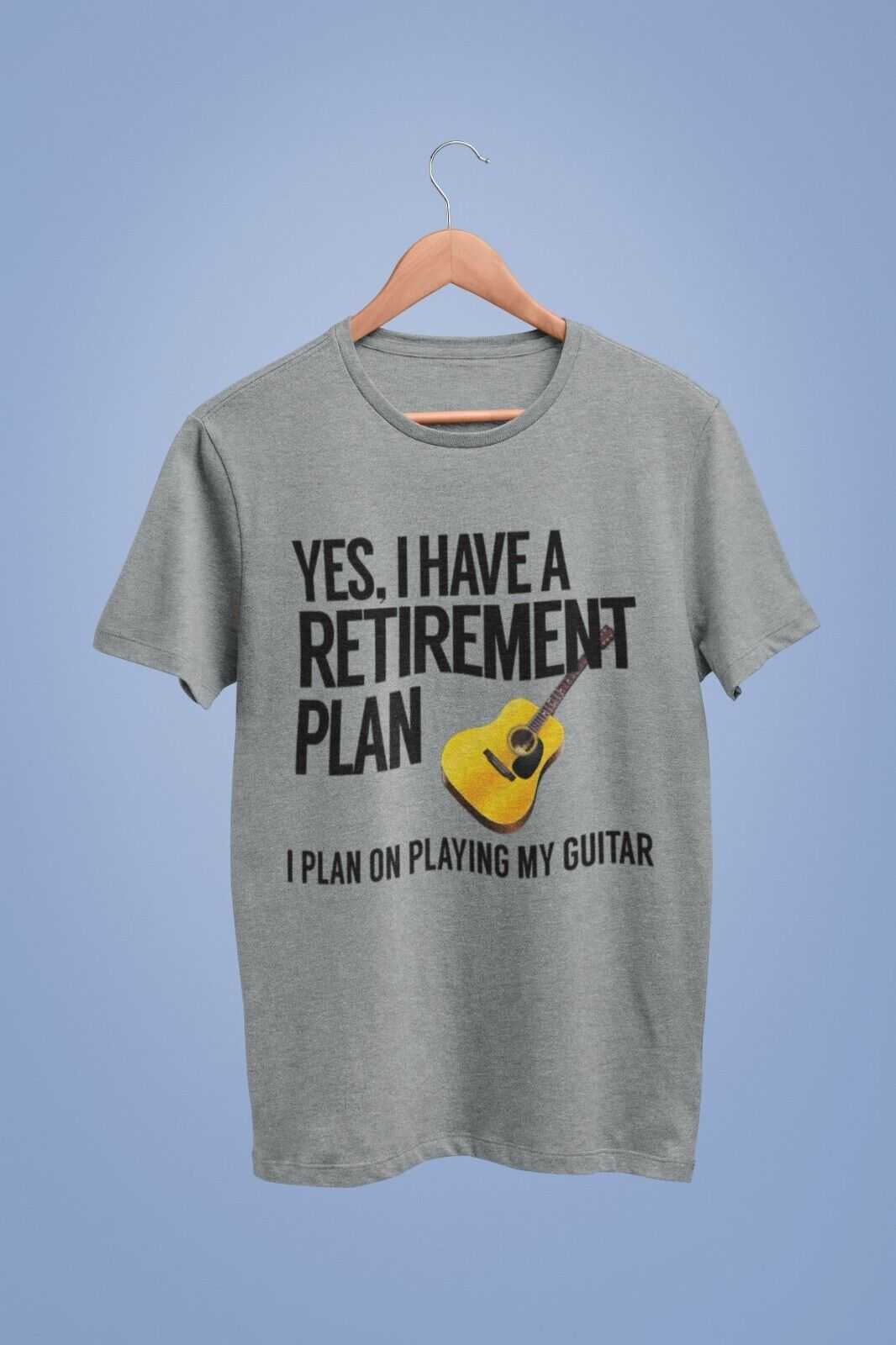 Yes I Have A Retirement Plan I Plan On Playing My Guitar Funny T-Shirt Accoustic T-Shirt