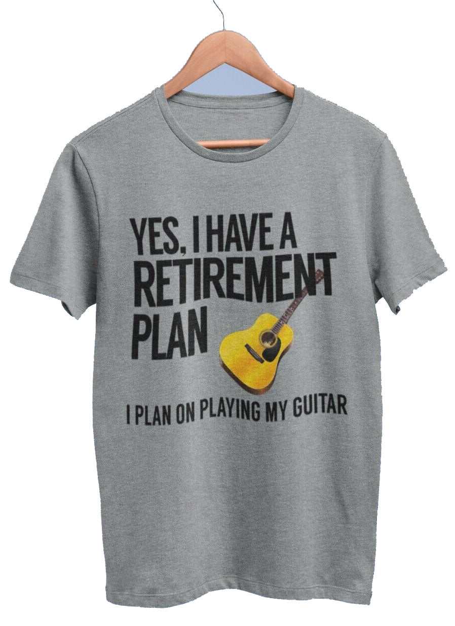 Yes I Have A Retirement Plan I Plan On Playing My Guitar Funny T-Shirt Accoustic T-Shirt