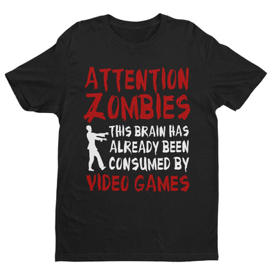 Attention Zombies This Brain Has Already Been Conusmed By Video Games T Shirt - Galaxy Tees