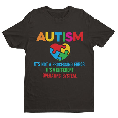 Autism It's Not A Processing Error But A Different Operating System T Shirt Gift - Galaxy Tees