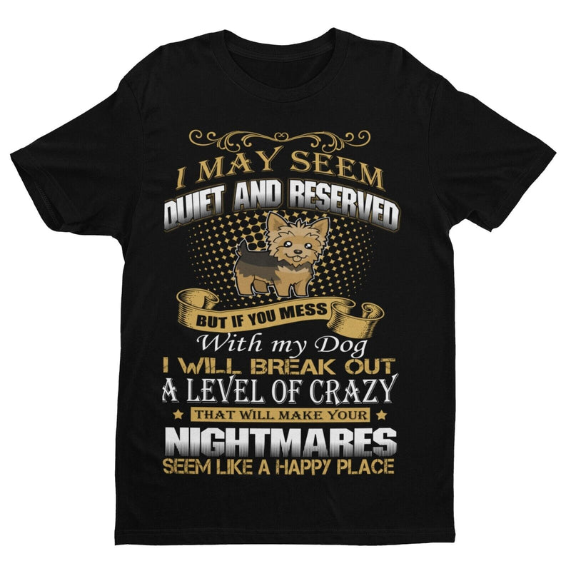 DONT MESS WITH MY DOG T Shirt I May Seem Quiet & Reserved Gift For Yorkie Owner - Galaxy Tees