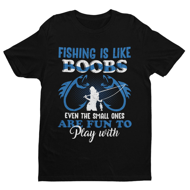 Fishing Is Like BOOBS Even The Small Ones Are Fun To Play With Funny T Shirt Dad - Galaxy Tees