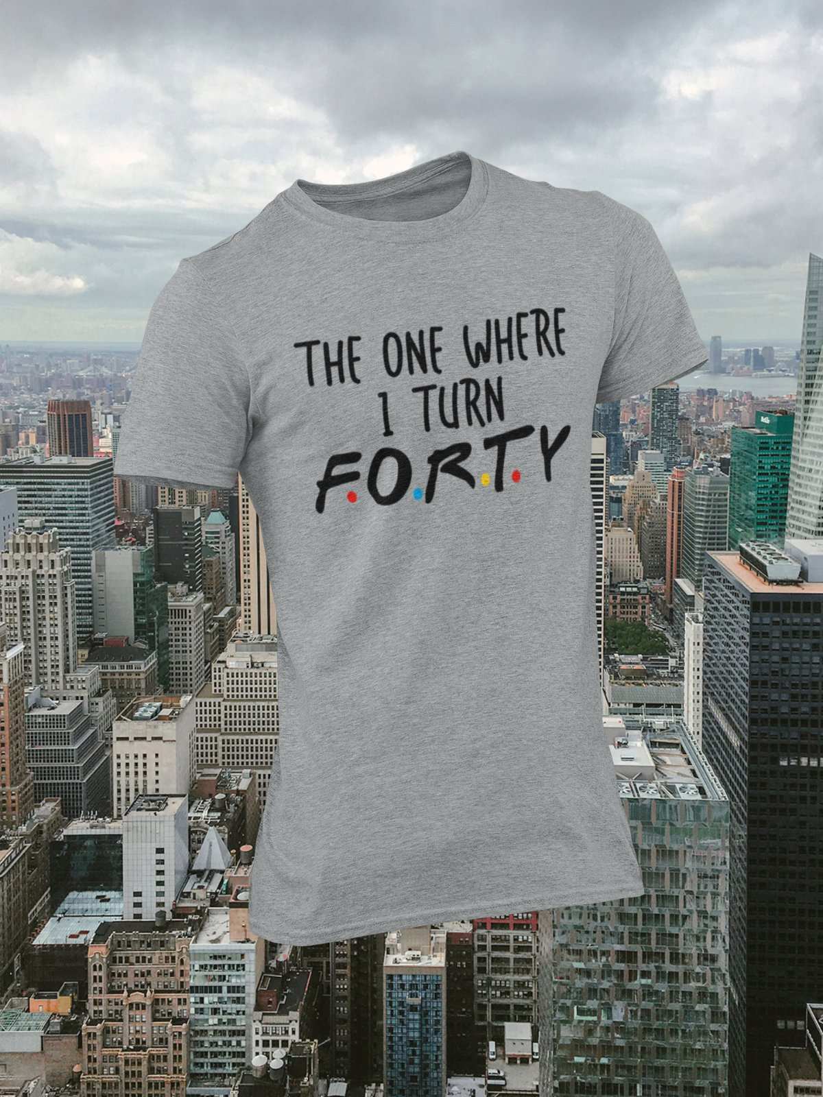 Turn Forty Friends Font Gift IdeaFunny 40th Birthday T Shirt The One Where I Turn Forty Friends Font Gi