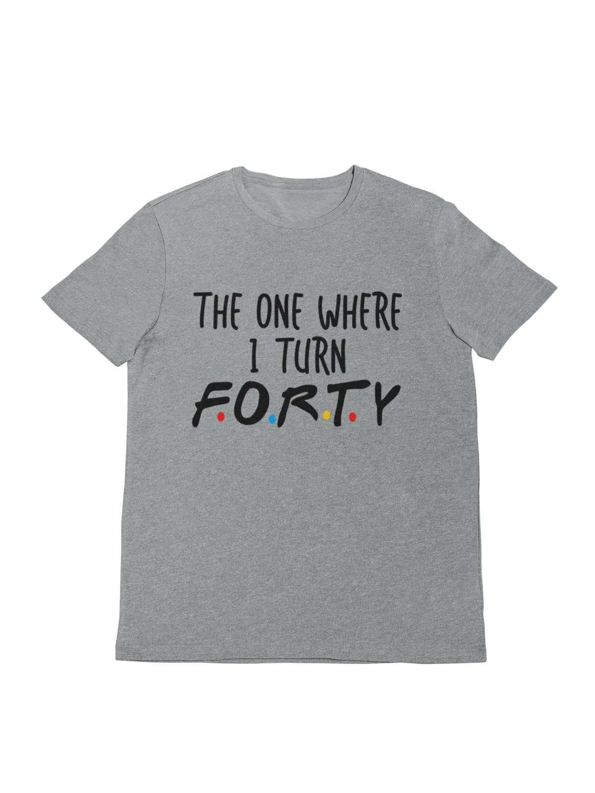 Turn Forty Friends Font Gift IdeaFunny 40th Birthday T Shirt The One Where I Turn Forty Friends Font Gi